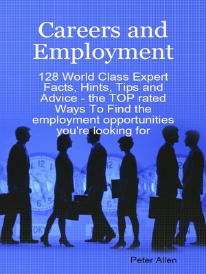 cover image of Careers and Employment - 128 World Class Expert Facts, Hints, Tips and Advice - the TOP rated Ways To Find the employment opportunities you're looking for